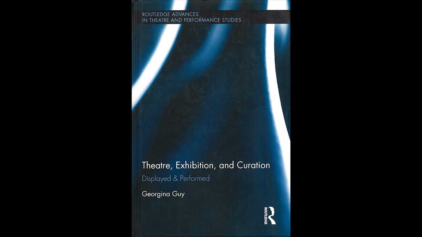 Theatre, Exhibition and Curation: Displayed & Performed By Georgina Guy