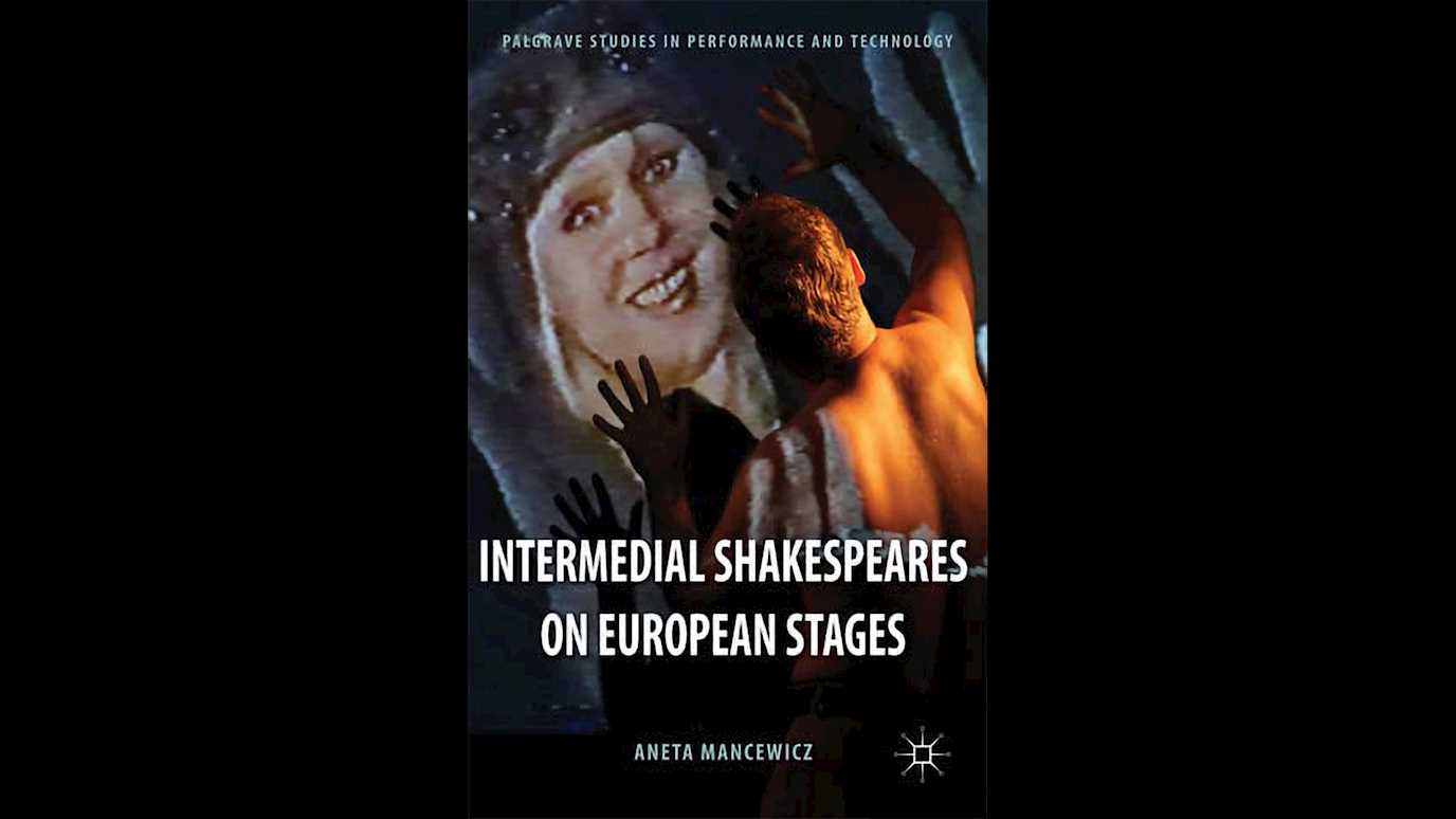 Intermedial Shakespeares on European Stages By Aneta Mancewicz