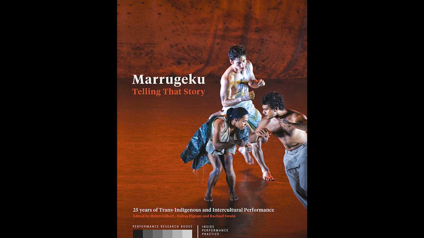 Marrugeku: Telling That Story Edited by Helen Gilbert, Dalisa Pigram and Rachael Swain