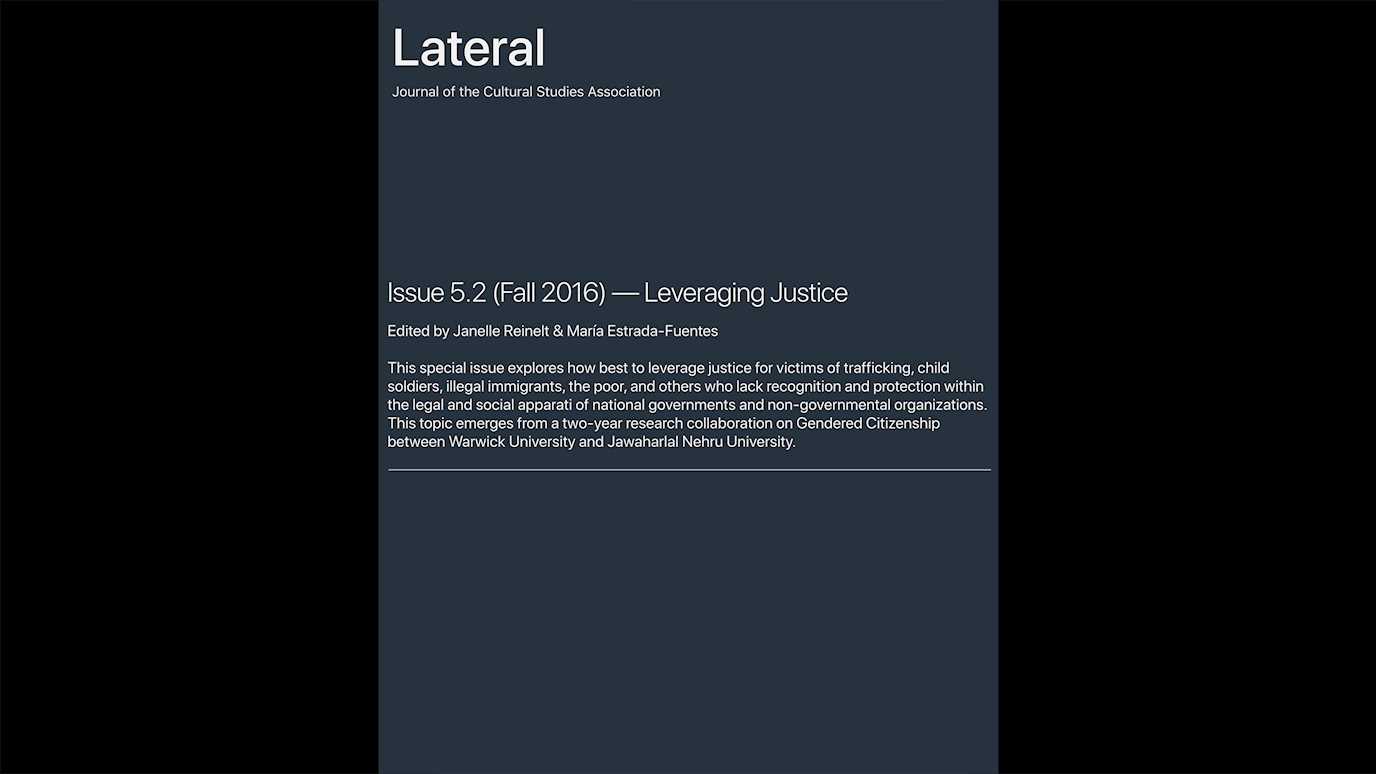 Lateral: Journal of the Cultural Studies Association. Issue 5.2 (Fall 2016) — Leveraging Justice. Edited by Janelle Reinelt & María Estrada-Fuentes